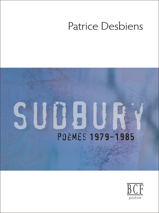 Title details for Sudbury (poèmes 1979-1985) by Patrice Desbiens - Available